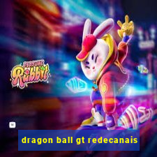 dragon ball gt redecanais